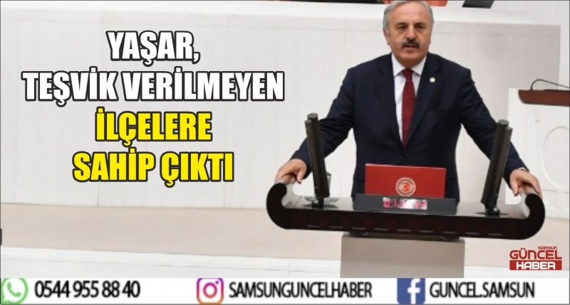 YAŞAR, TEŞVİK VERİLMEYEN İLÇELERE SAHİP ÇIKTI