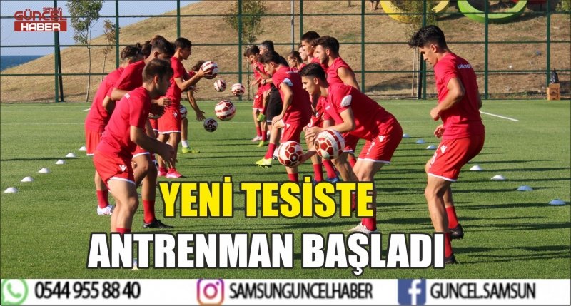 YENİ TESİSTE ANTRENMAN BAŞLADI