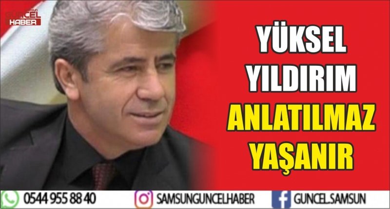 YÜKSEL YILDIRIM ANLATILMAZ YAŞANIR