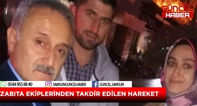 Zabıta ekiplerinden takdir edilen hareket