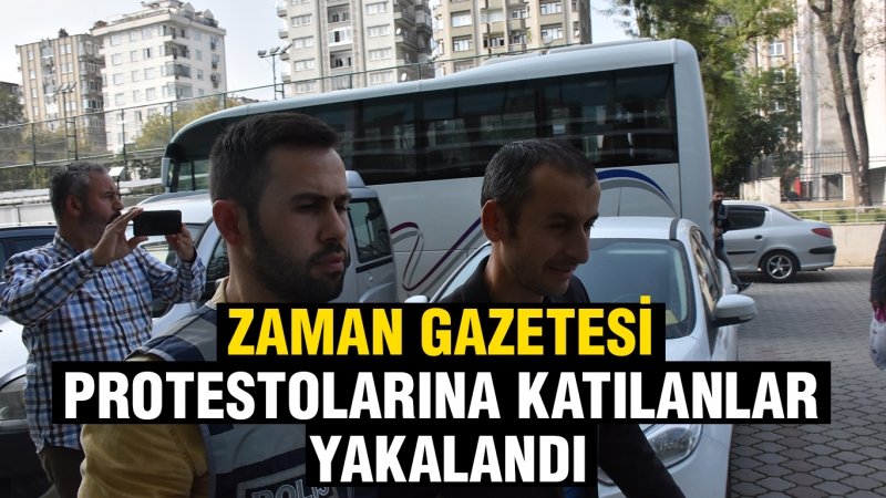 ZAMAN GAZETESİ PROTESTOLARINA KATILANLAR YAKALANDI