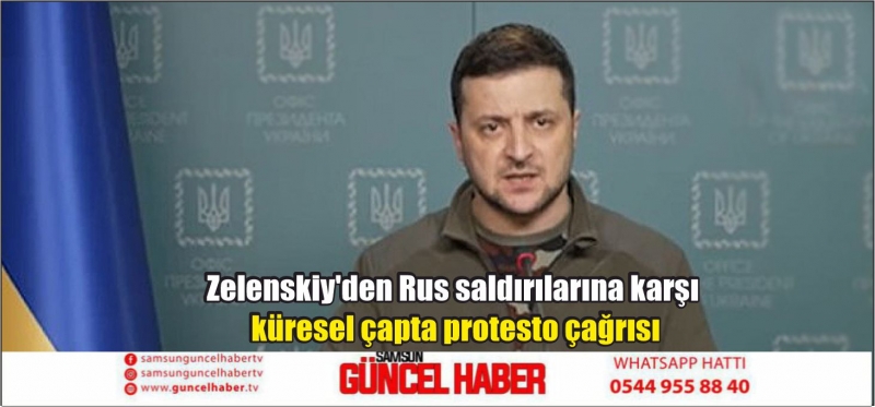 Zelenskiy'den Rus saldırılarına karşı küresel çapta protesto çağrısı
