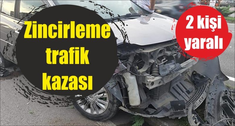 Zincirleme trafik kazası: 2 yaralı
