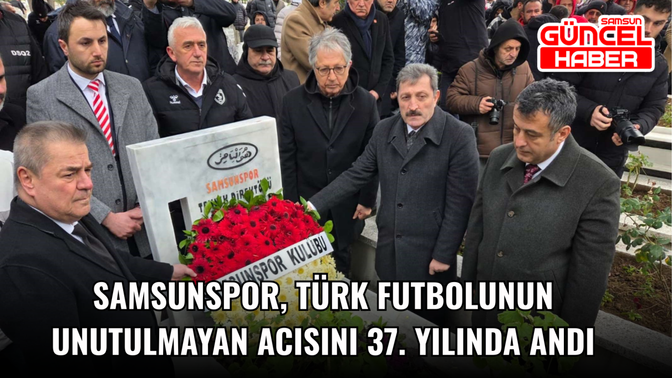 Samsunspor, Türk futbolunun unutulmayan acısını 37. yılında andı