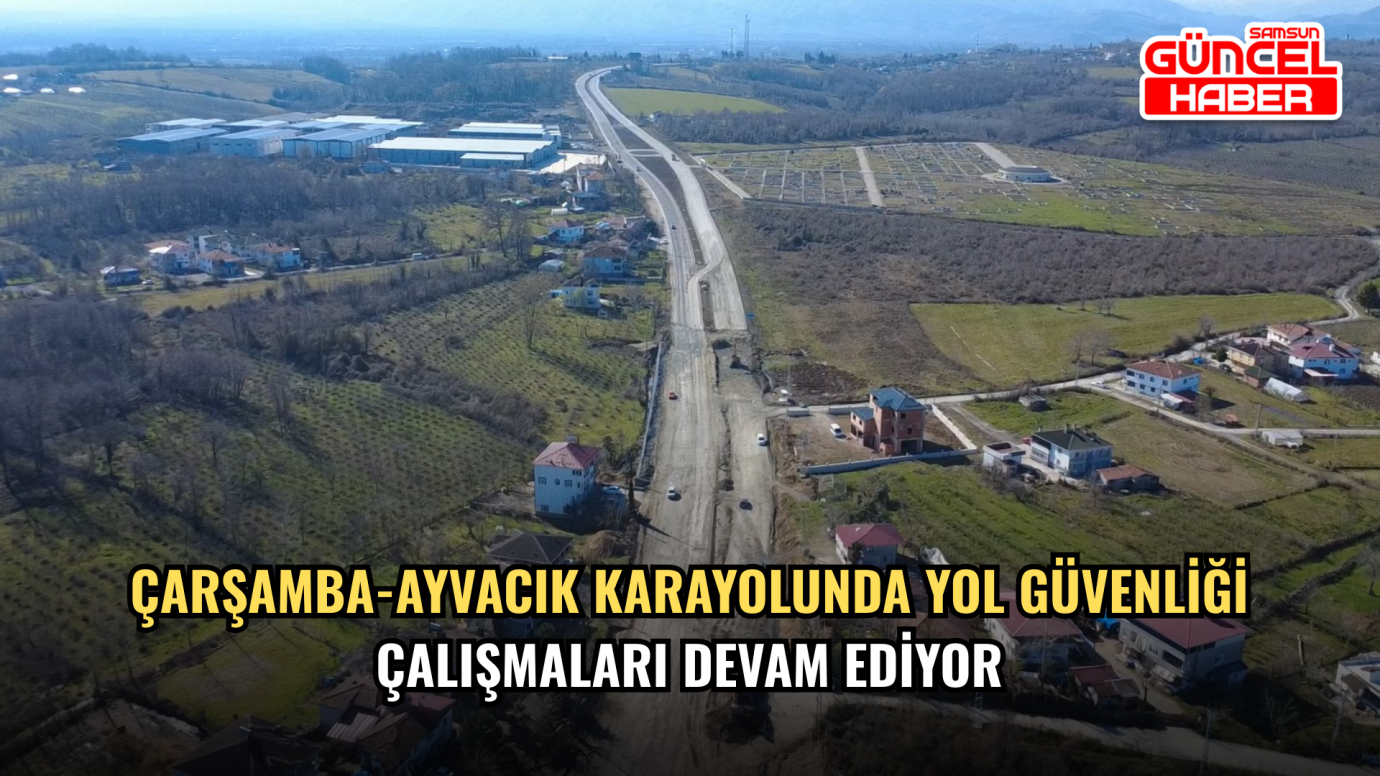 Çarşamba-Ayvacık karayolunda yol güvenliği çalışmaları devam ediyor
