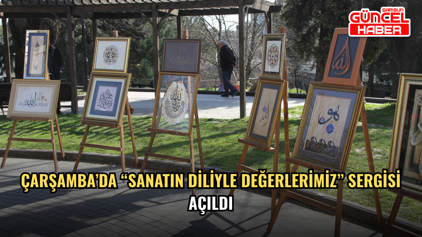 Çarşamba’da “Sanatın Diliyle Değerlerimiz” sergisi açıldı