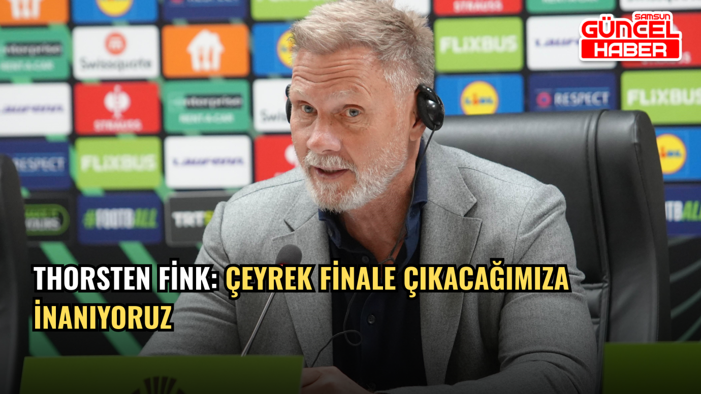 Thorsten Fink: Çeyrek finale çıkacağımıza inanıyoruz