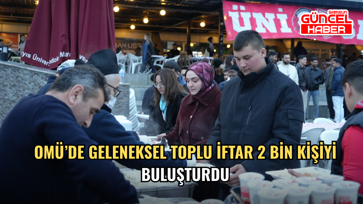 OMÜ’de Geleneksel Toplu İftar 2 Bin Kişiyi Buluşturdu