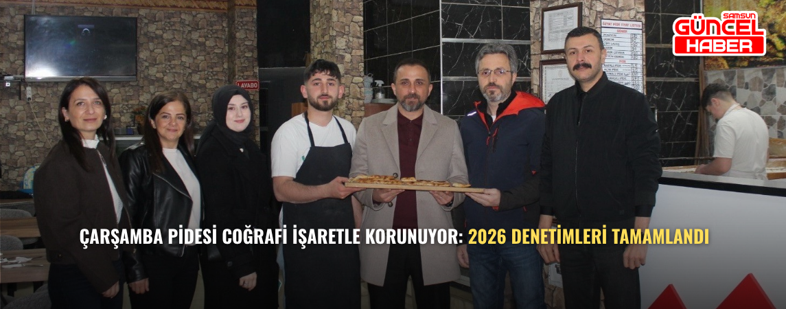Çarşamba Pidesi Coğrafi İşaretle Korunuyor: 2026 Denetimleri Tamamlandı