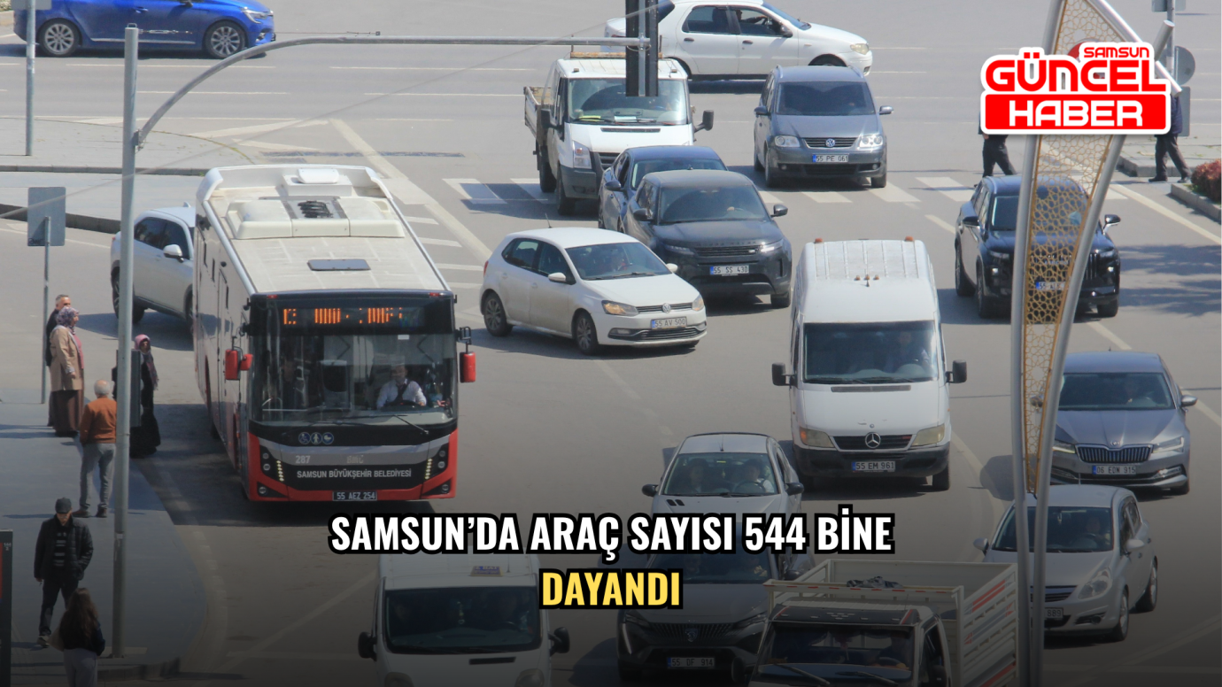 Samsun’da araç sayısı 544 bine dayandı