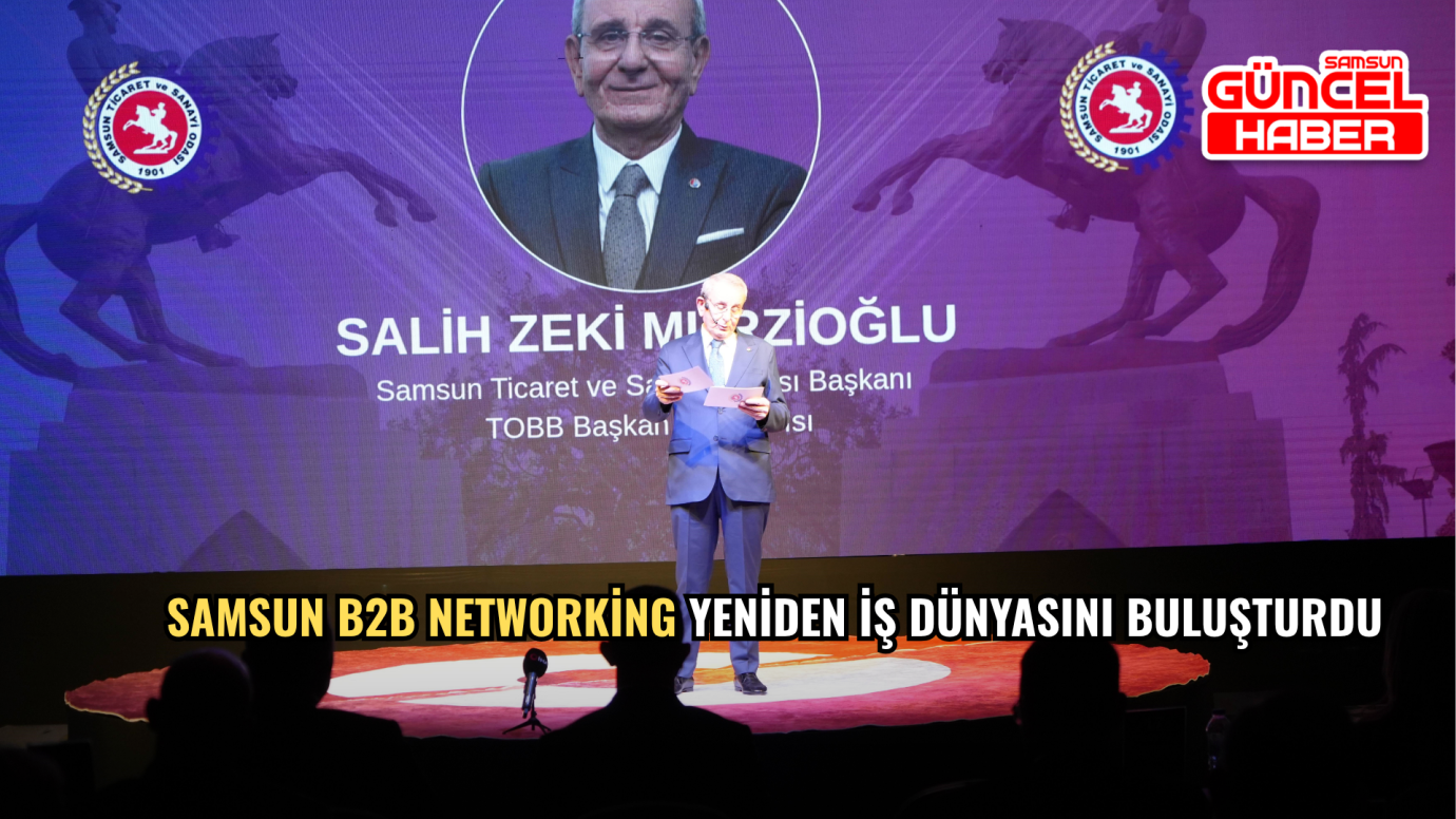 Samsun B2B Networking yeniden iş dünyasını buluşturdu