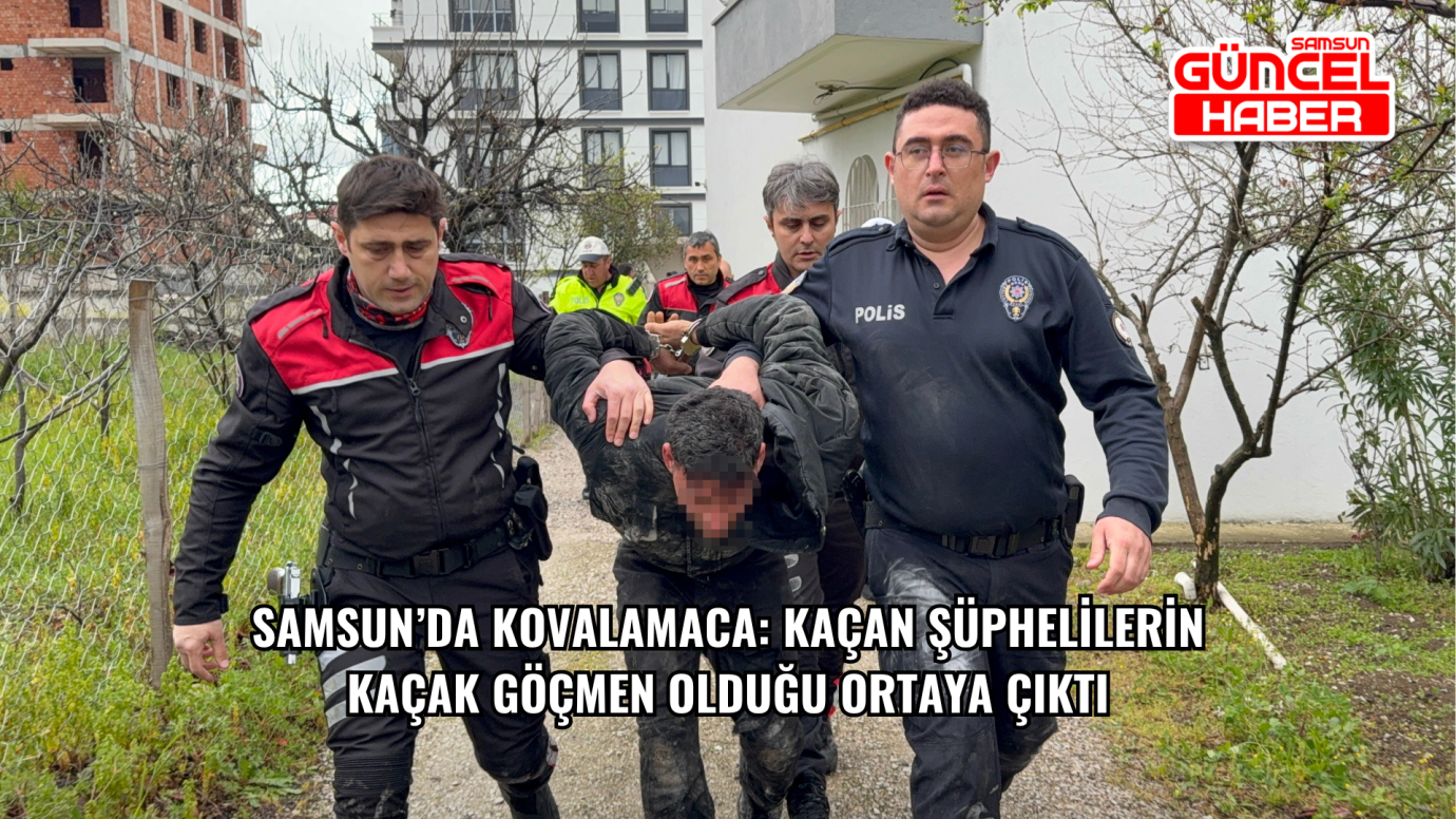 Samsun’da Kovalamaca: Kaçan Şüphelilerin Kaçak Göçmen Olduğu Ortaya Çıktı