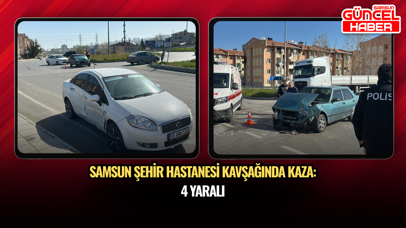 Samsun Şehir Hastanesi kavşağında kaza: 4 yaralı