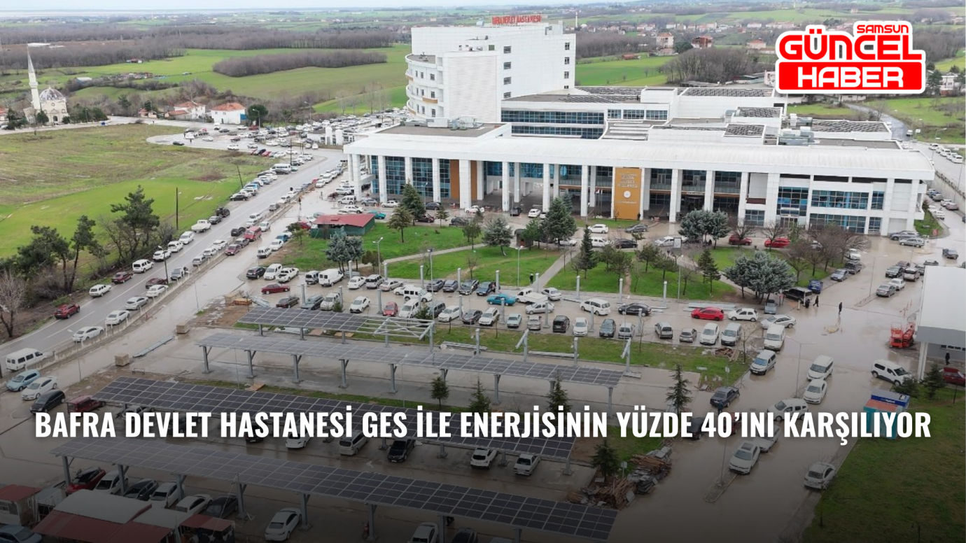 Bafra Devlet Hastanesi GES ile Enerjisinin Yüzde 40’ını Karşılıyor