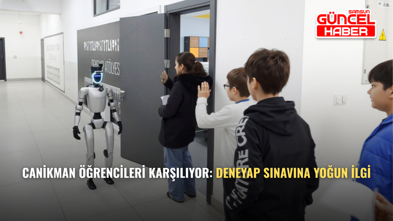 CANİKMAN Öğrencileri Karşılıyor: Deneyap Sınavına Yoğun İlgi