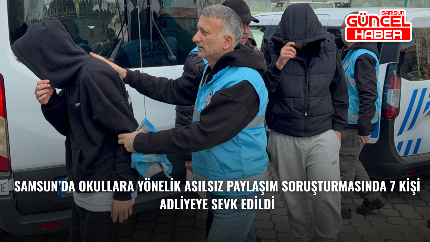 Samsun’da okullara yönelik asılsız paylaşım soruşturmasında 7 kişi adliyeye sevk edildi