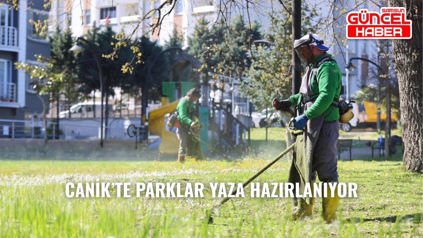 Canik’te parklar yaza hazırlanıyor