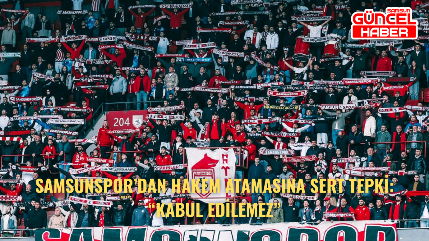 Samsunspor’dan Hakem Atamasına Sert Tepki: “Kabul Edilemez”