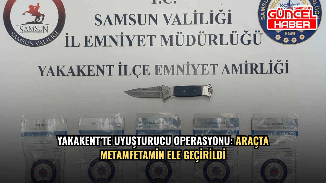 Yakakent’te Uyuşturucu Operasyonu: Araçta Metamfetamin Ele Geçirildi