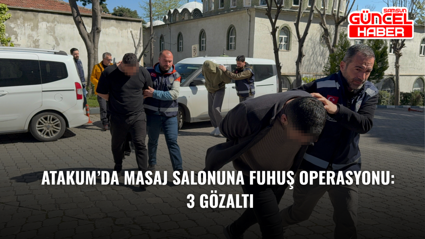 Atakum’da Masaj Salonuna Fuhuş Operasyonu: 3 Gözaltı