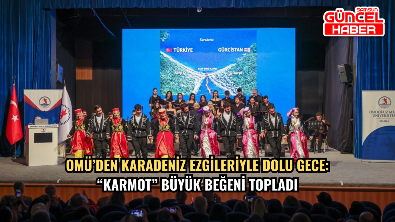 OMÜ’den Karadeniz Ezgileriyle Dolu Gece: “Karmot” Büyük Beğeni Topladı