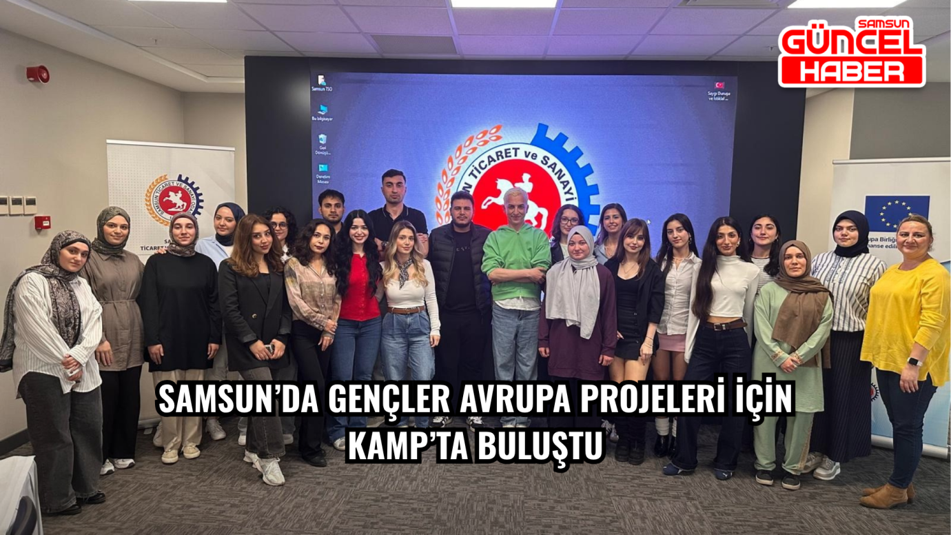 Samsun’da Gençler Avrupa Projeleri İçin Kamp’ta Buluştu