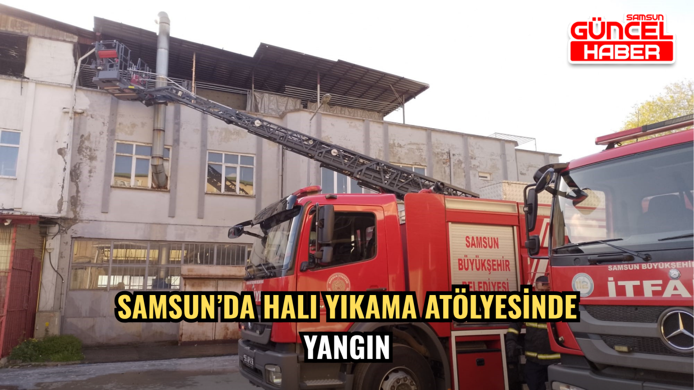 Samsun’da Halı Yıkama Atölyesinde Yangın