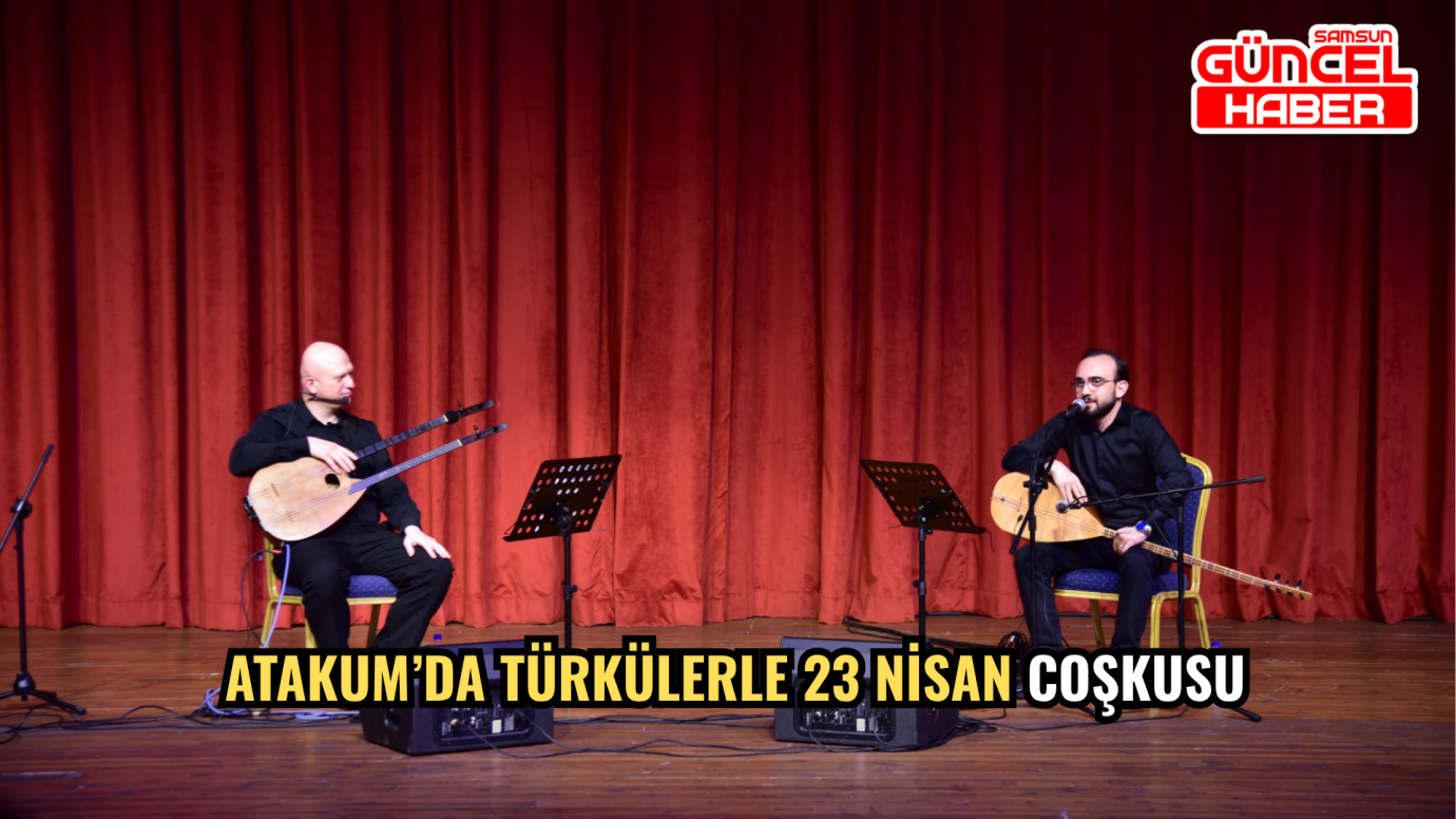 Atakum’da Türkülerle 23 Nisan Coşkusu