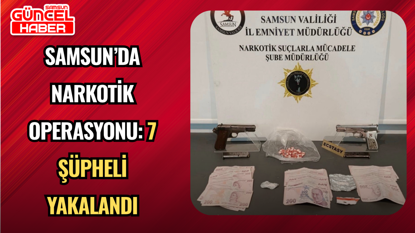 Samsun’da Narkotik Operasyonu: 7 Şüpheli Yakalandı