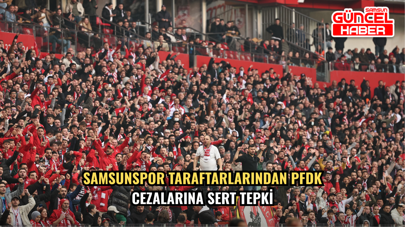 Samsunspor Taraftarlarından PFDK Cezalarına Sert Tepki