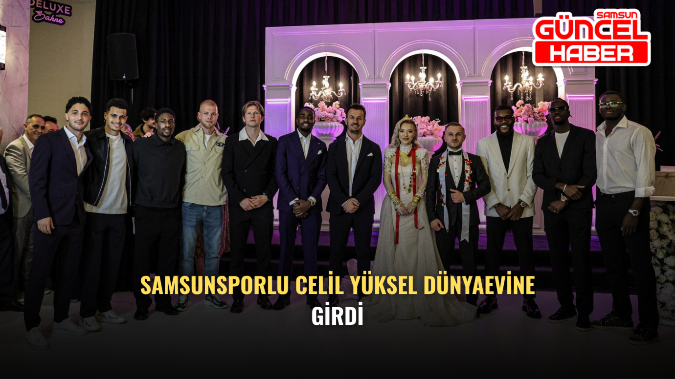 Samsunsporlu Celil Yüksel Dünyaevine Girdi