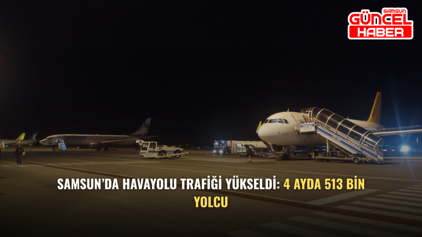 Samsun’da havayolu trafiği yükseldi: 4 ayda 513 bin yolcu