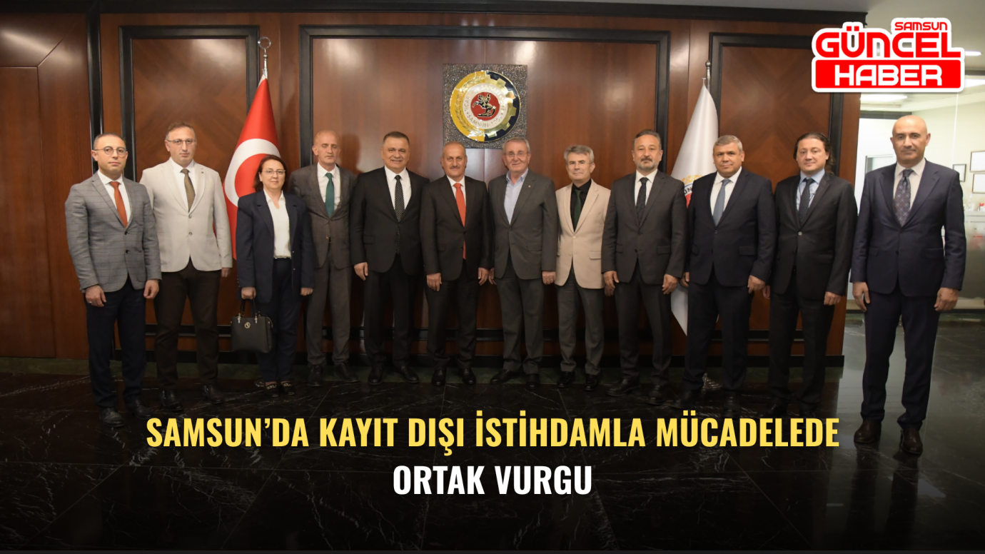 Samsun’da Kayıt Dışı İstihdamla Mücadelede Ortak Vurgu
