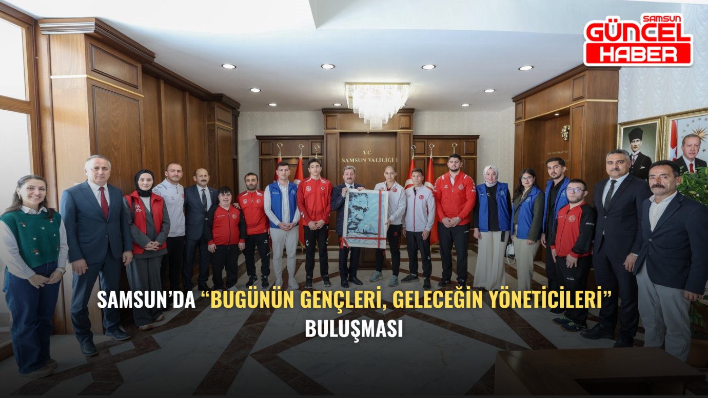 Samsun’da “Bugünün Gençleri, Geleceğin Yöneticileri” Buluşması