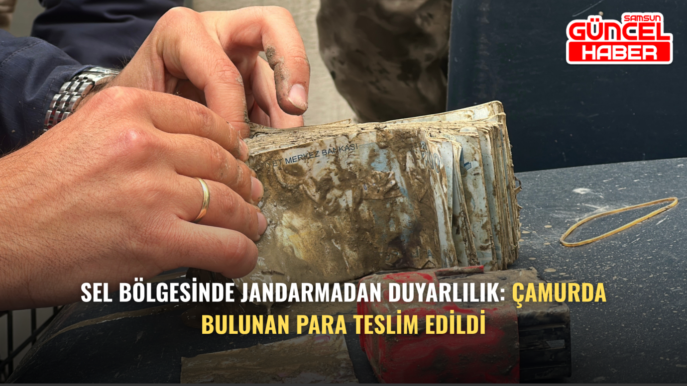 Sel Bölgesinde Jandarmadan Duyarlılık: Çamurda Bulunan Para Teslim Edildi