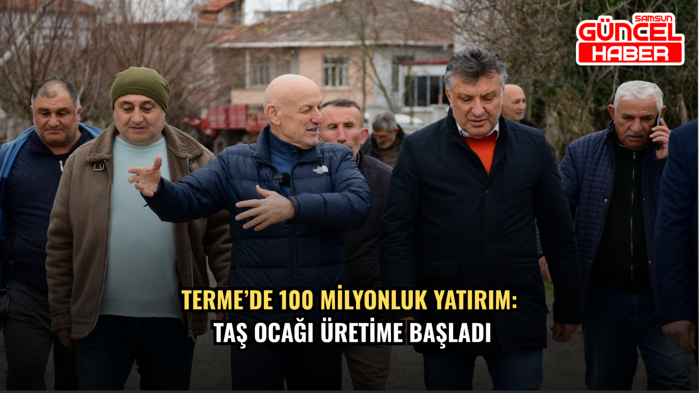 Terme’de 100 milyonluk yatırım: Taş ocağı üretime başladı