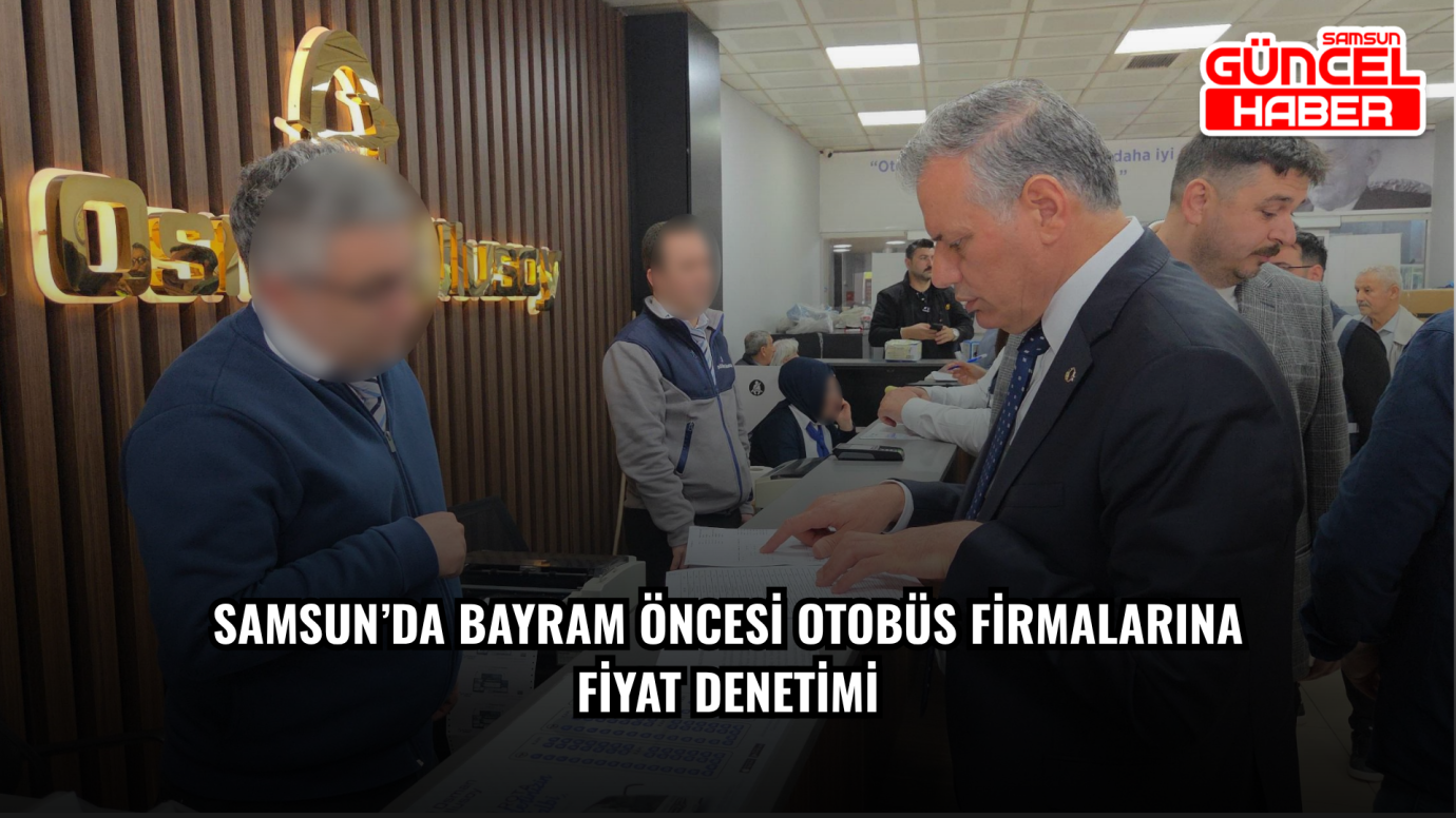 Samsun’da bayram öncesi otobüs firmalarına fiyat denetimi