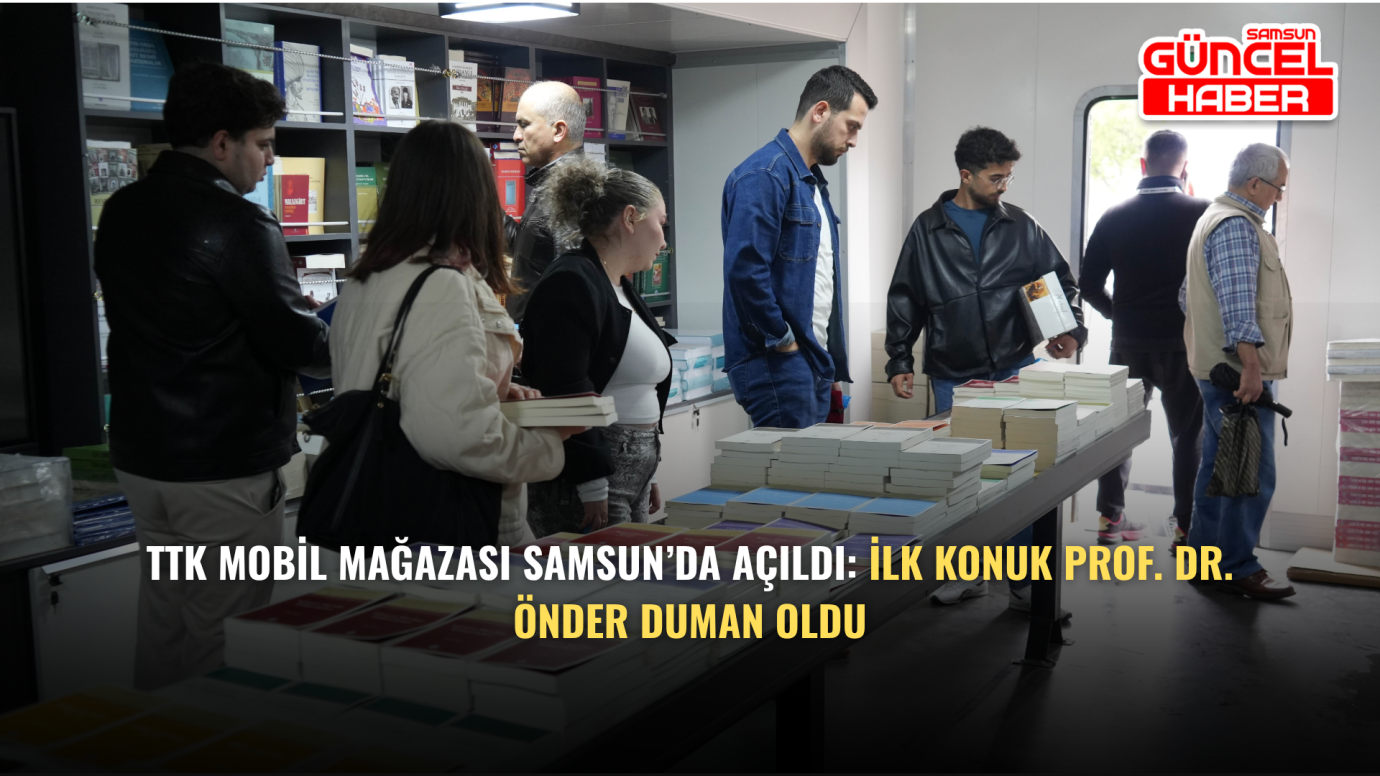 TTK Mobil Mağazası Samsun’da Açıldı: İlk Konuk Prof. Dr. Önder Duman Oldu