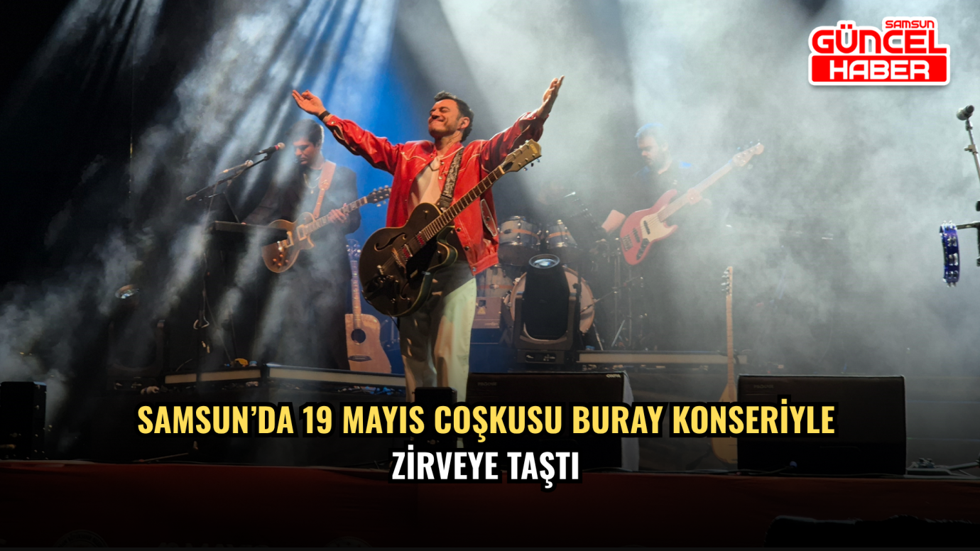 Samsun’da 19 Mayıs Coşkusu Buray Konseriyle Zirveye Taştı