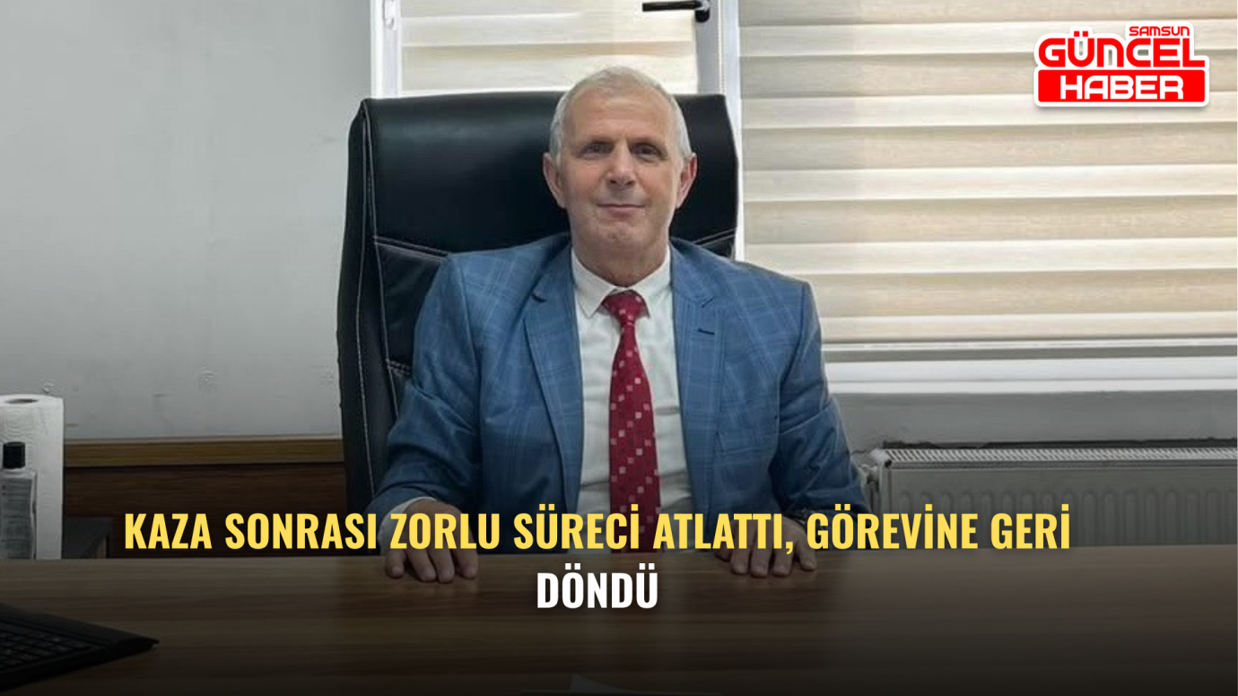 Kaza Sonrası Zorlu Süreci Atlattı, Görevine Geri Döndü