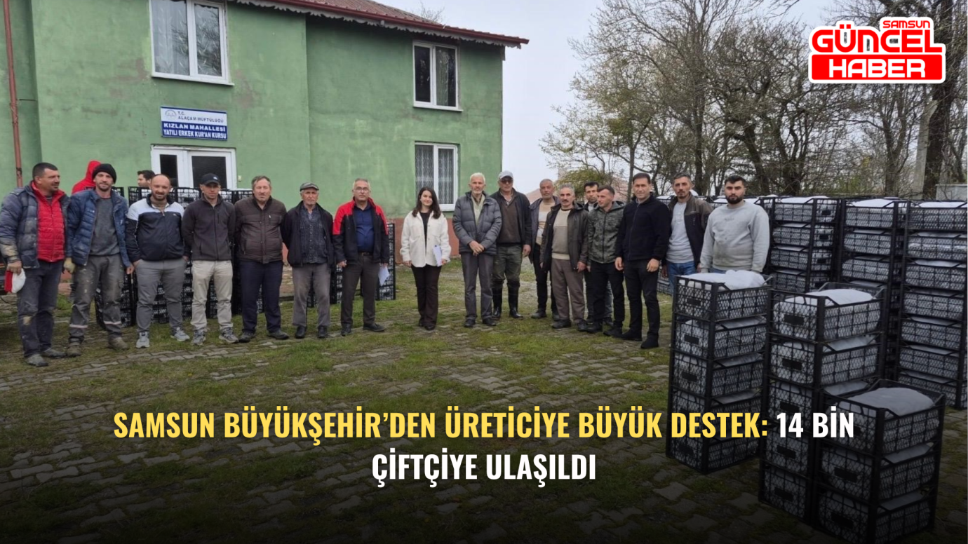 Samsun Büyükşehir’den üreticiye büyük destek: 14 bin çiftçiye ulaşıldı