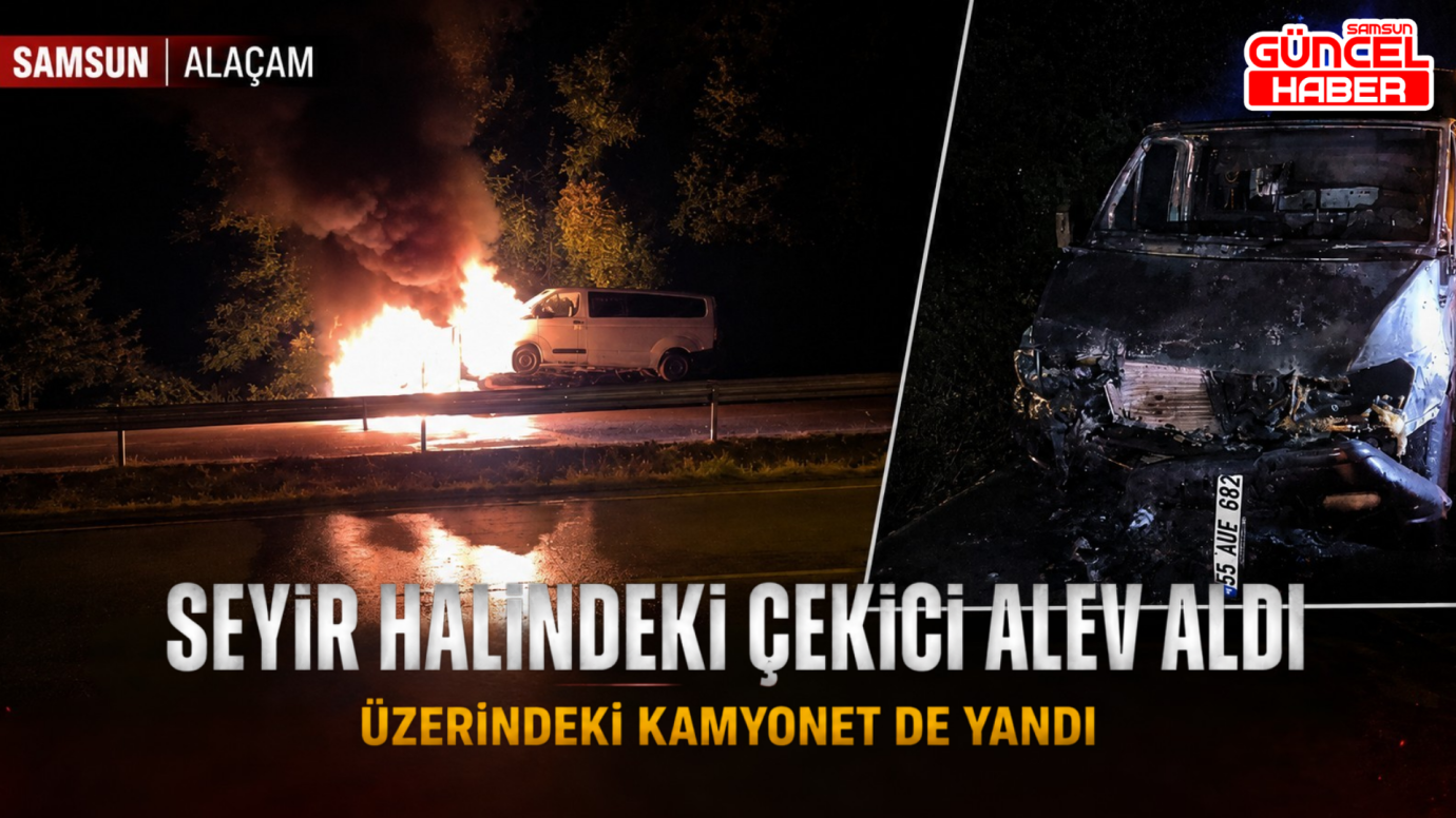 Samsun'da seyir halindeki çekici yandı, üzerindeki kamyonet de küle döndü