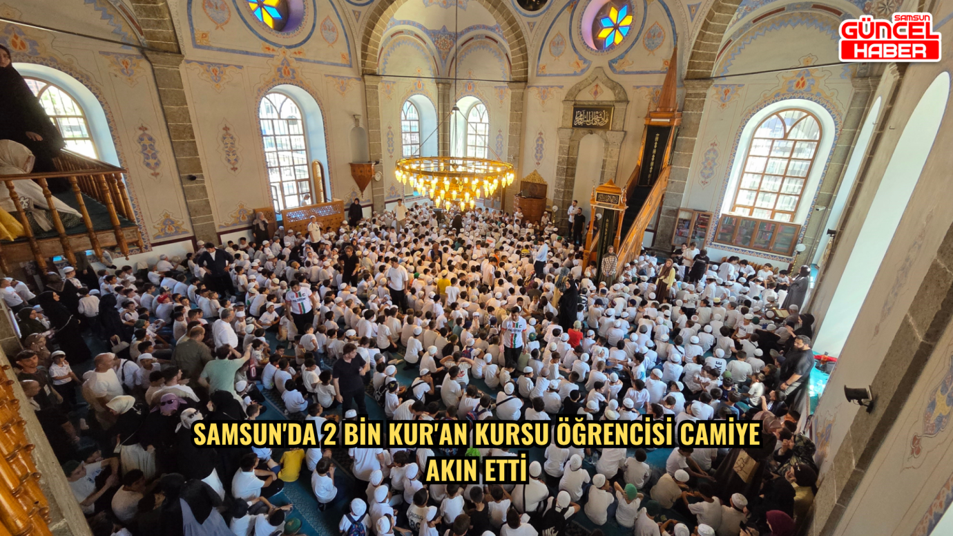 Samsun'da 2 bin Kur'an kursu öğrencisi camiye akın etti