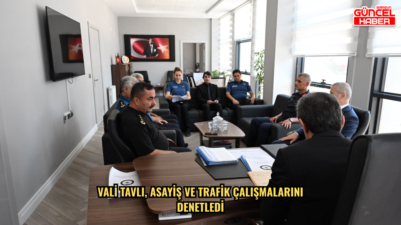 Vali Tavlı, asayiş ve trafik çalışmalarını denetledi