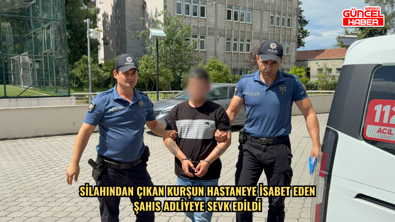 Silahından çıkan kurşun hastaneye isabet eden şahıs adliyeye sevk edildi