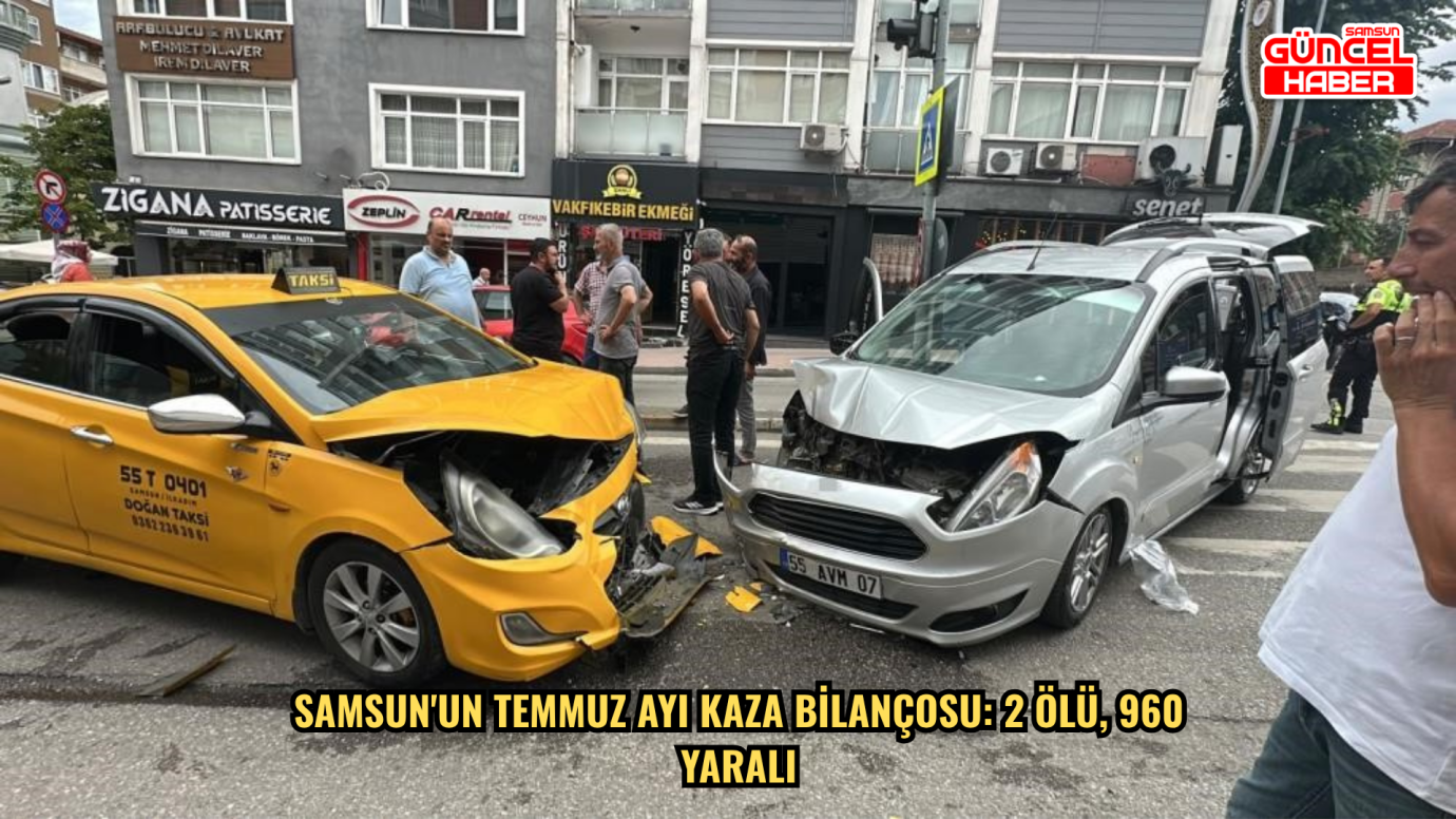 Samsun'un temmuz ayı kaza bilançosu: 2 ölü, 960 yaralı