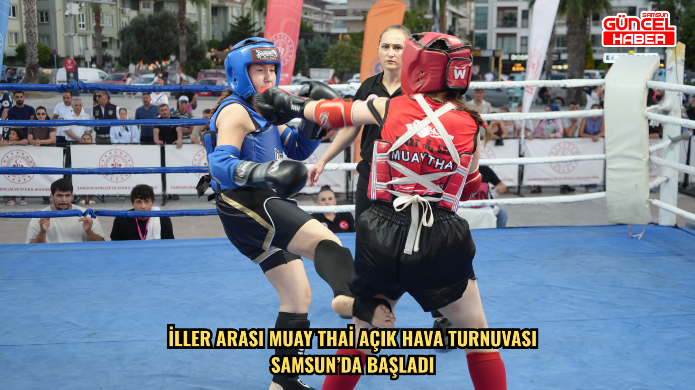 İller Arası Muay Thai Açık Hava Turnuvası Samsun’da başladı