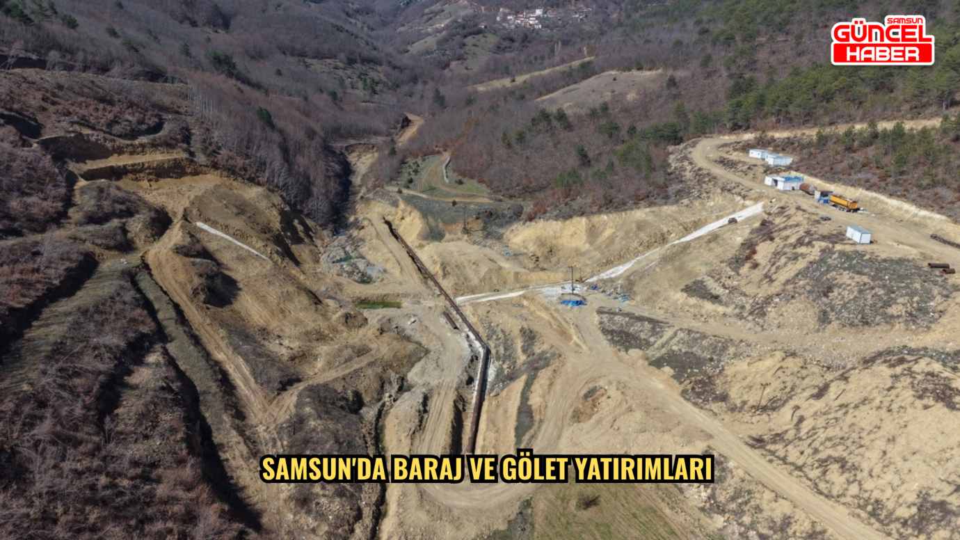 Samsun'da baraj ve gölet yatırımları