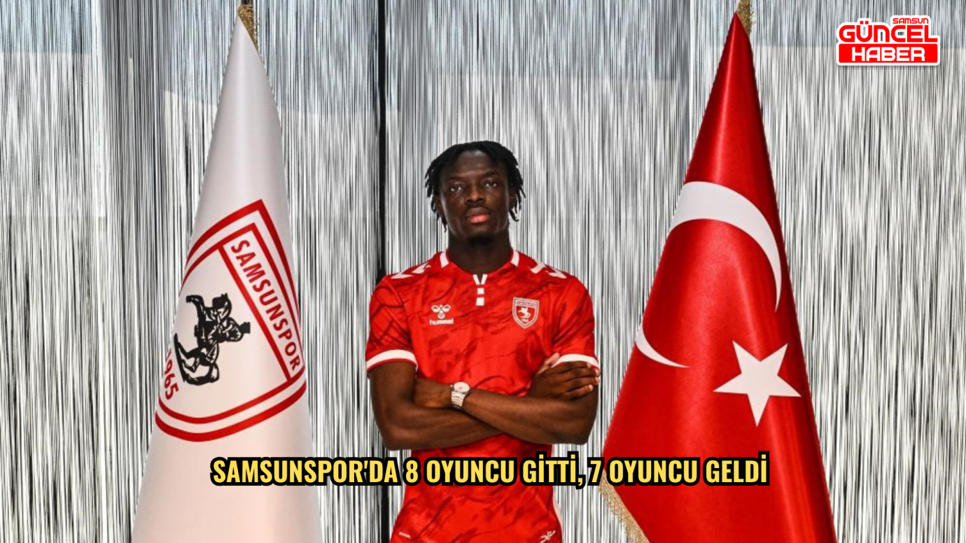Samsunspor'da 8 oyuncu gitti, 7 oyuncu geldi