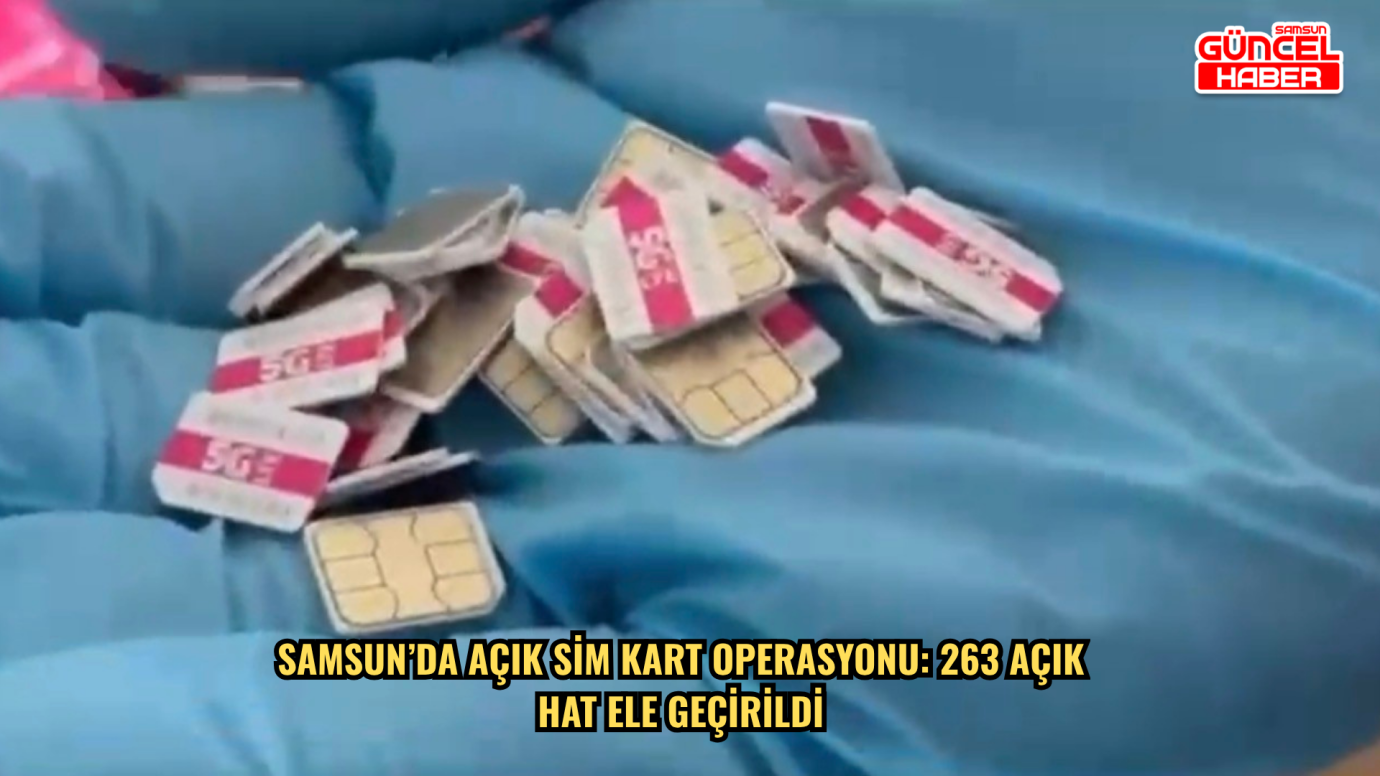 Samsun’da açık SİM kart operasyonu: 263 açık hat ele geçirildi